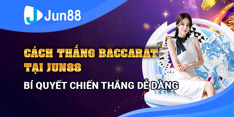 cach-thang-baccarat-hieu-qua-tai-jun88-meo-va-chien-luoc