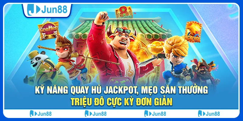 ky-nang-quay-hu-jackpot-meo-san-thuong-trieu-do-cuc-ky-don-gian (1)