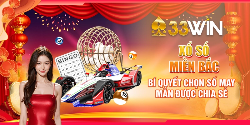 Xổ Số Miền Bắc – Bí Quyết Chinh Phục Vận May Tại 33win