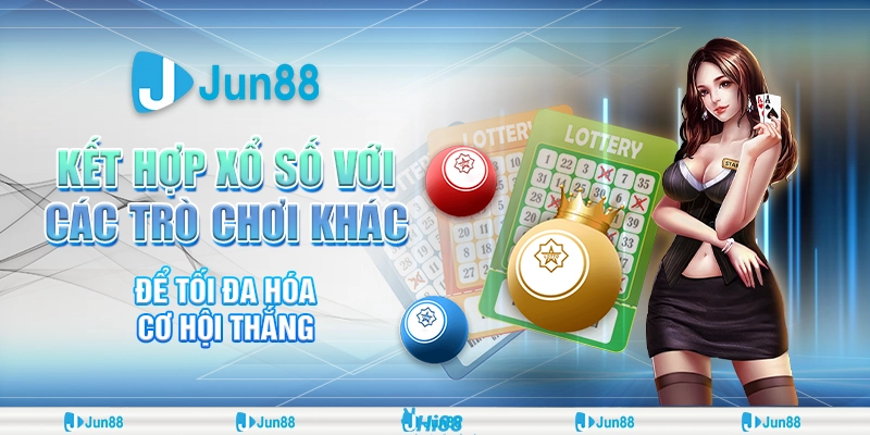 ket-hop-xo-so-voi-cac-tro-choi-khac-de-toi-da-hoa-co-hoi-thang (1)