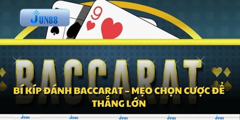 Bí kíp đánh baccarat – Mẹo chọn cược để thắng lớn